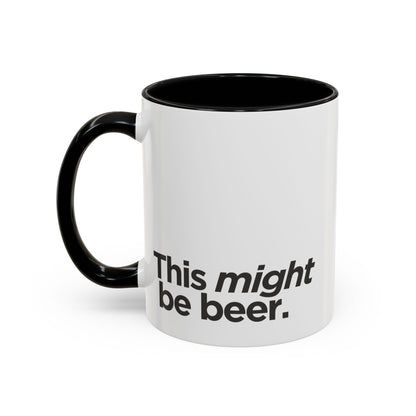 "This Might Be Beer" Mug