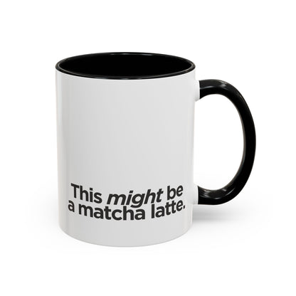 "This Might Be A Matcha Latte" Mug