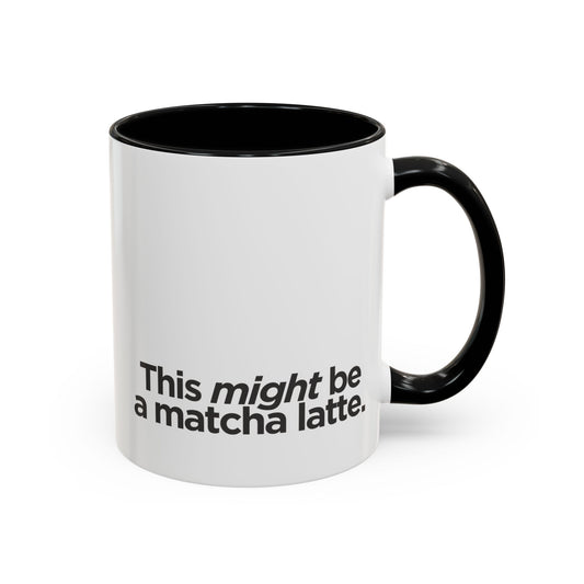 "This Might Be A Matcha Latte" Mug