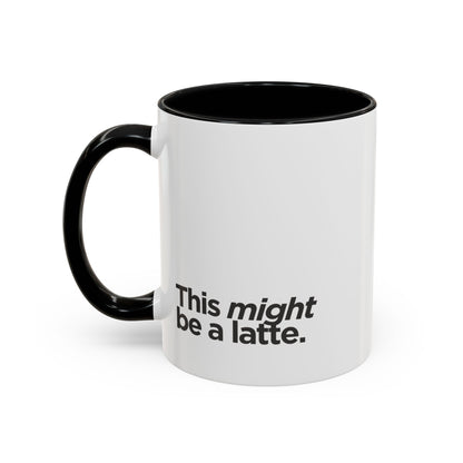 "This Might Be A Latte" Mug