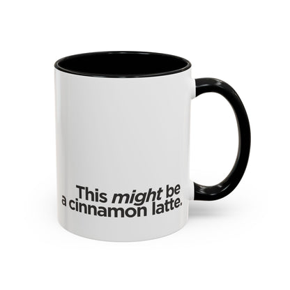 "This Might Be A Cinnamon Latte" Mug