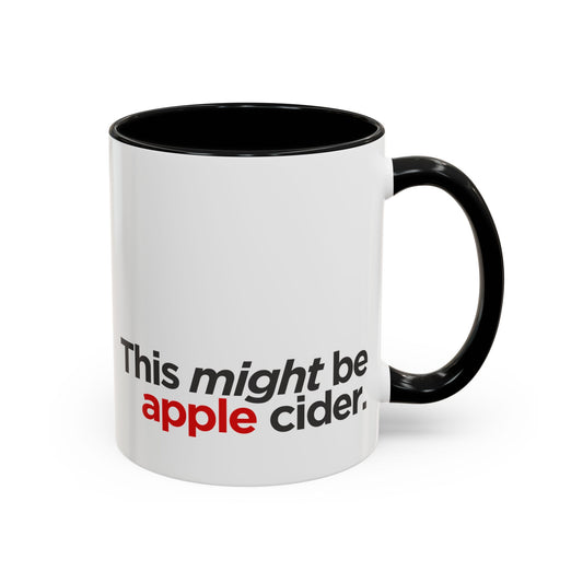"This Might Be Apple Cider" Mug (Red Text)