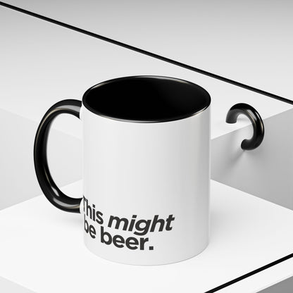 "This Might Be Beer" Mug