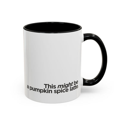 "This Might Be A Pumpkin Spice Latte" Mug