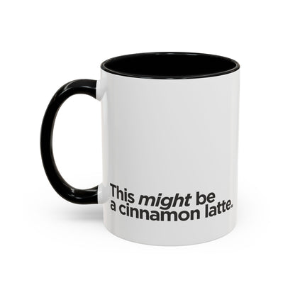 "This Might Be A Cinnamon Latte" Mug