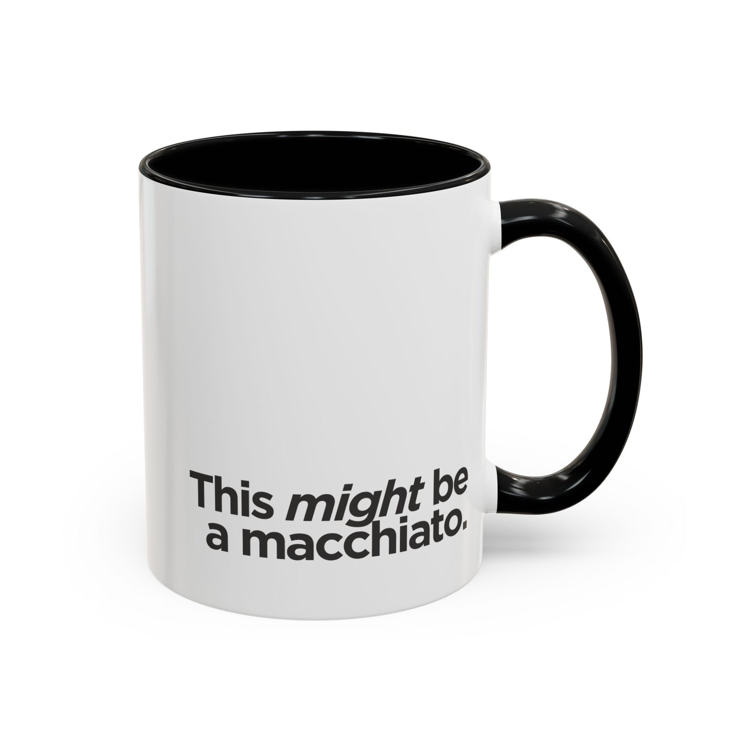 "This Might Be A Macchiato" Mug
