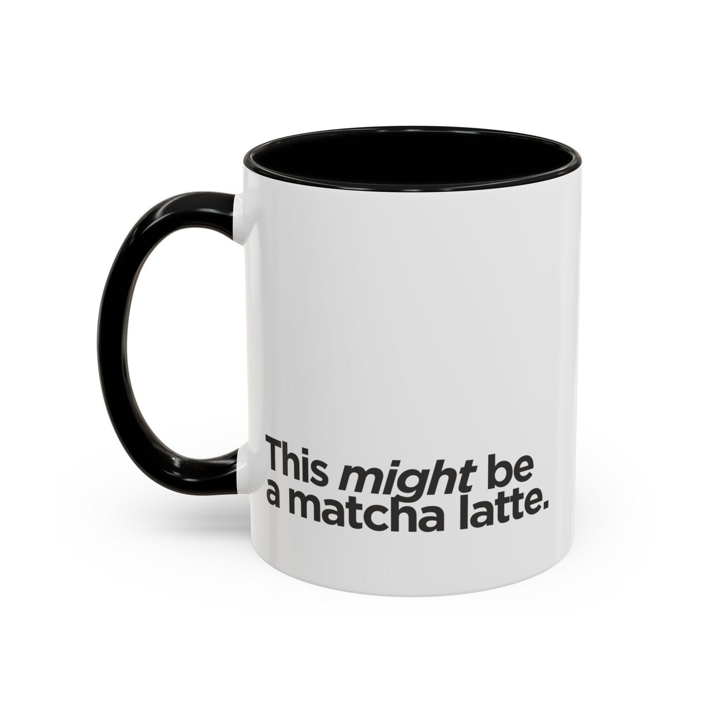 "This Might Be A Matcha Latte" Mug