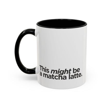 "This Might Be A Matcha Latte" Mug