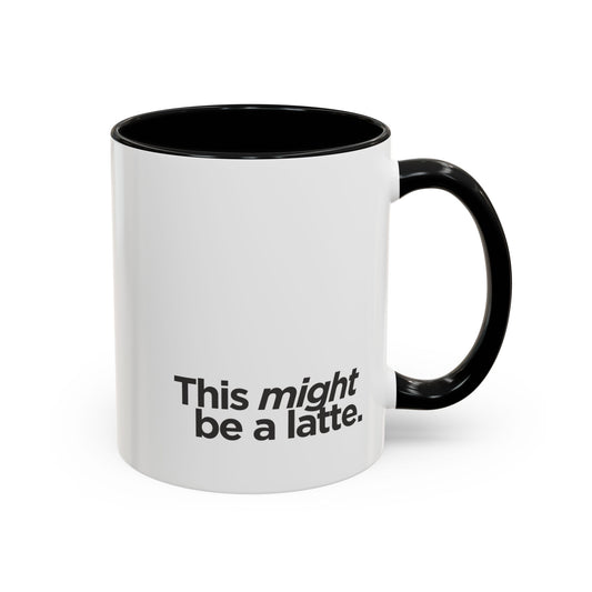 "This Might Be A Latte" Mug