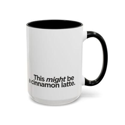 "This Might Be A Cinnamon Latte" Mug