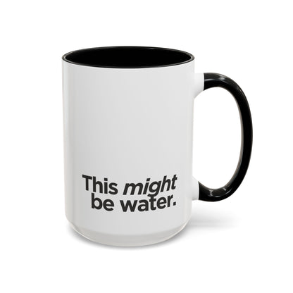 "This Might Be Water" Mug