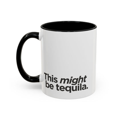 "This Might Be Tequila" Mug