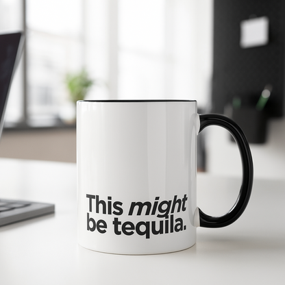 "This Might Be Tequila" Mug