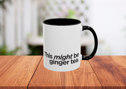"This Might Be Ginger Tea" Mug