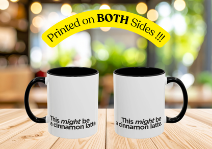 "This Might Be A Cinnamon Latte" Mug