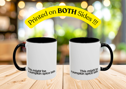 "This Might Be A Pumpkin Spice Latte" Mug