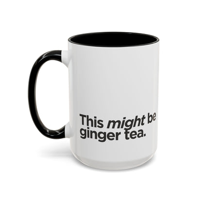 "This Might Be Ginger Tea" Mug