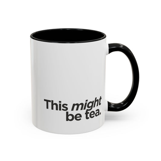 "This Might Be Tea" Ceramic Mug