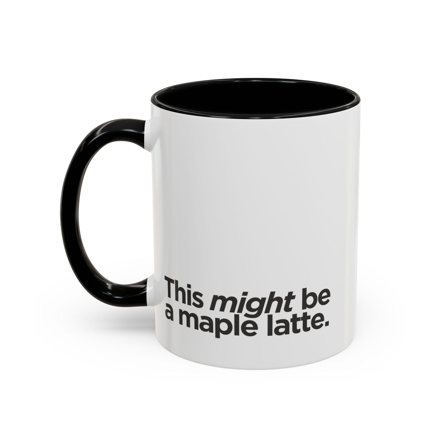 "This Might Be A Maple Latte" Mug