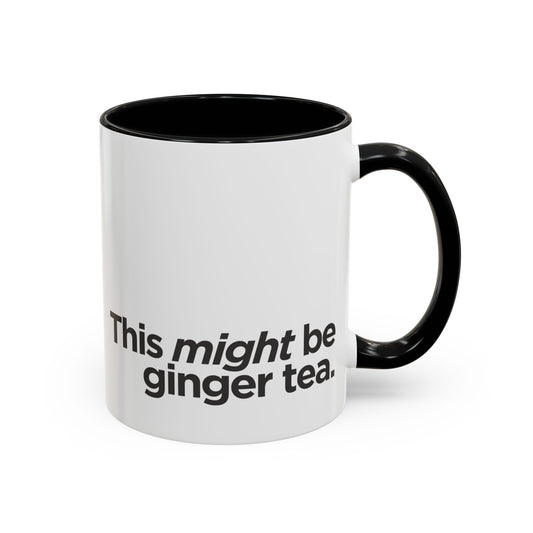 "This Might Be Ginger Tea" Mug