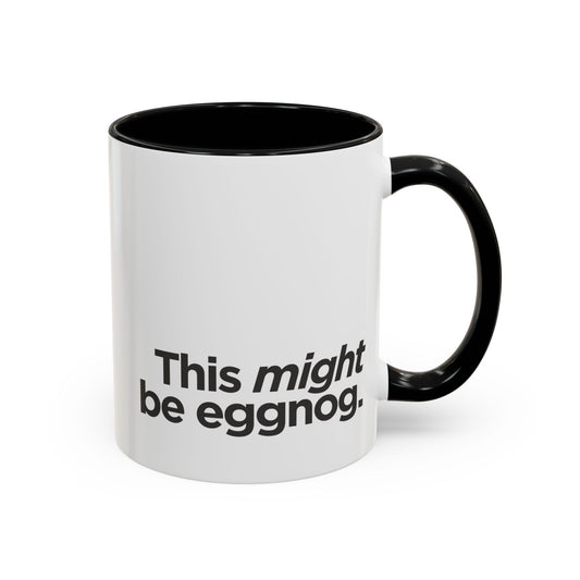 "This Might Be Eggnog" Mug