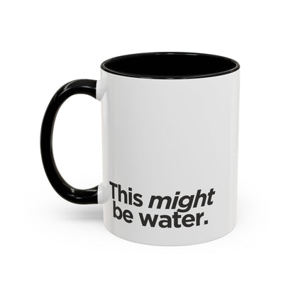 "This Might Be Water" Mug