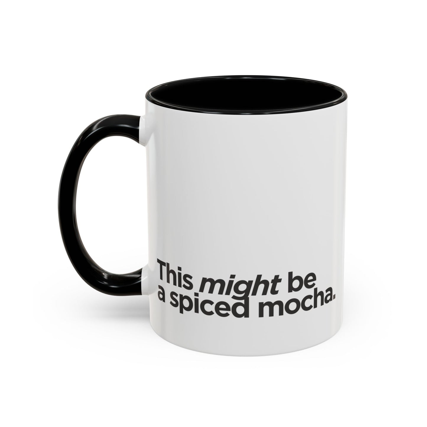 "This Might Be A Spiced Mocha" Mug