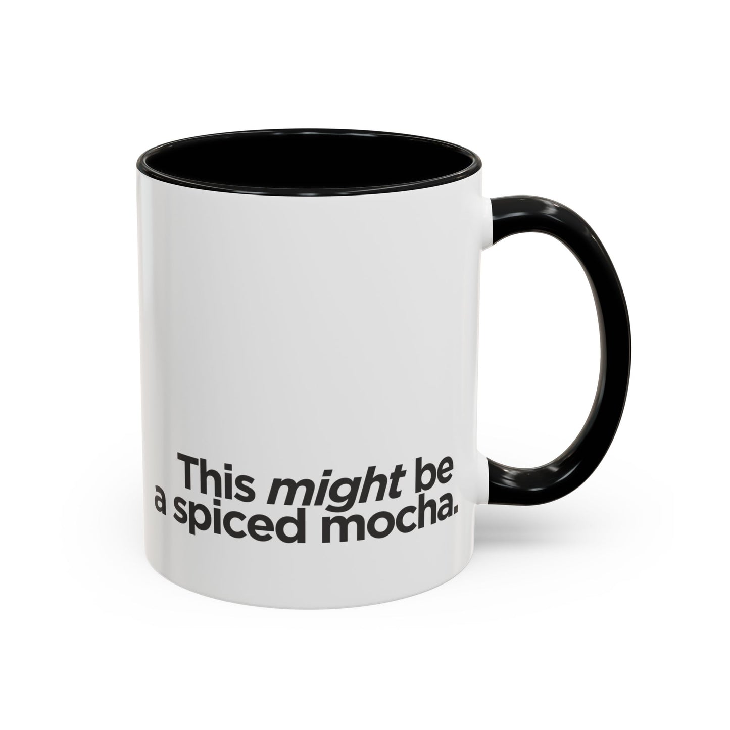 "This Might Be A Spiced Mocha" Mug